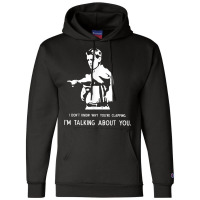 I Don't Know Why You're Clapping I'm Talking About You T Shirt Champion Hoodie | Artistshot