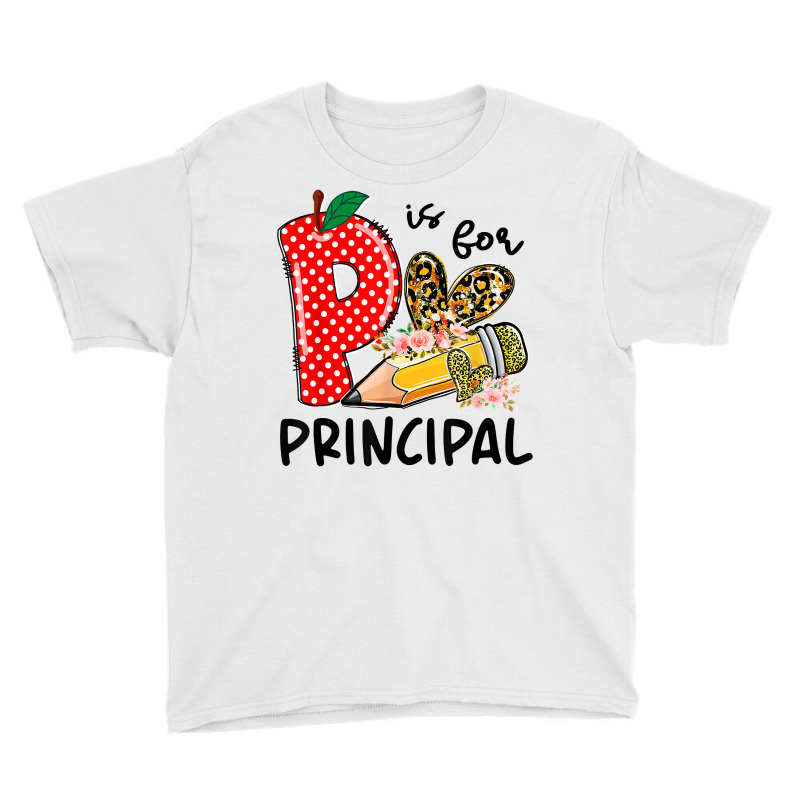 P Is For Principal Happy First Day Of School Principal Life T Shirt Youth Tee by strnadoymoskwaoj | Artistshot