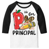 P Is For Principal Happy First Day Of School Principal Life T Shirt Youth 3/4 Sleeve | Artistshot