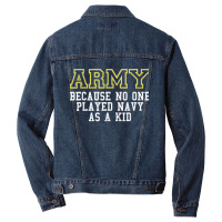 Army Because No One Played Navy As A Kid Funny Army Says T Shirt Men Denim Jacket | Artistshot