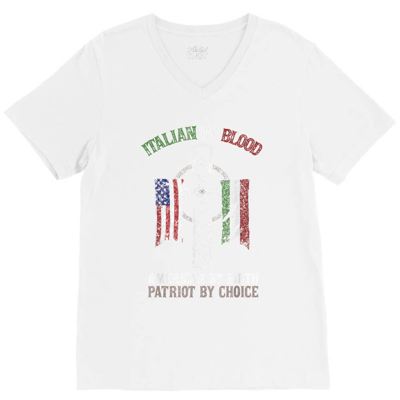 Italian By Blood American By Birth Patriot By Choice T Shirt V-neck Tee | Artistshot