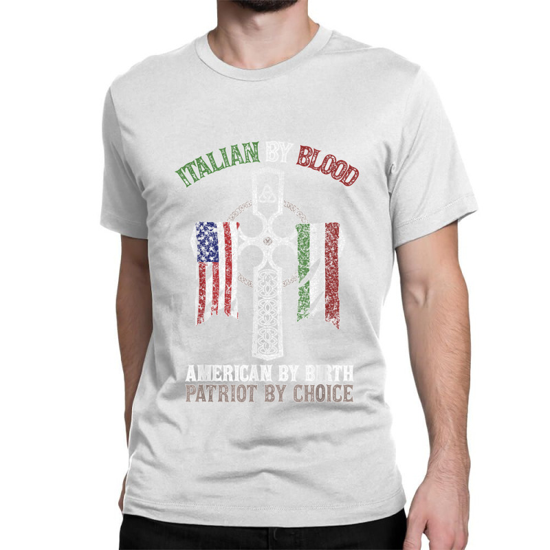 Italian By Blood American By Birth Patriot By Choice T Shirt Classic T-shirt | Artistshot