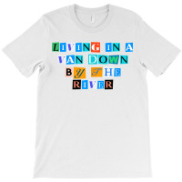 Sarcastic Saying Funny Living In A Van Down By The River T Shirt T-shirt | Artistshot