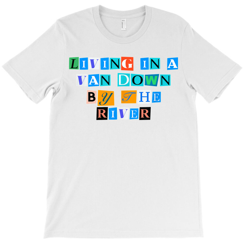 Sarcastic Saying Funny Living In A Van Down By The River T Shirt T-shirt | Artistshot