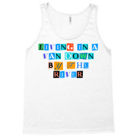 Sarcastic Saying Funny Living In A Van Down By The River T Shirt Tank Top | Artistshot