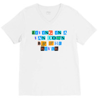 Sarcastic Saying Funny Living In A Van Down By The River T Shirt V-neck Tee | Artistshot