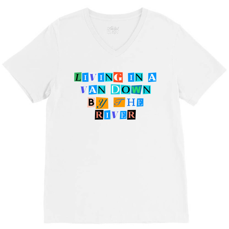 Sarcastic Saying Funny Living In A Van Down By The River T Shirt V-neck Tee | Artistshot