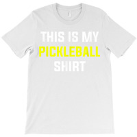 This Is My Pickleball Shirt Funny Slogan Gift T Shirt T-shirt | Artistshot