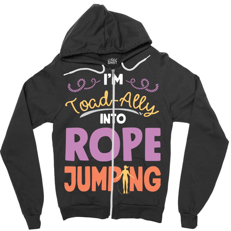 Rope T  Shirt Jump Rope Skipping Im Toad  Ally Into  Rope Jumping T  S Zipper Hoodie | Artistshot