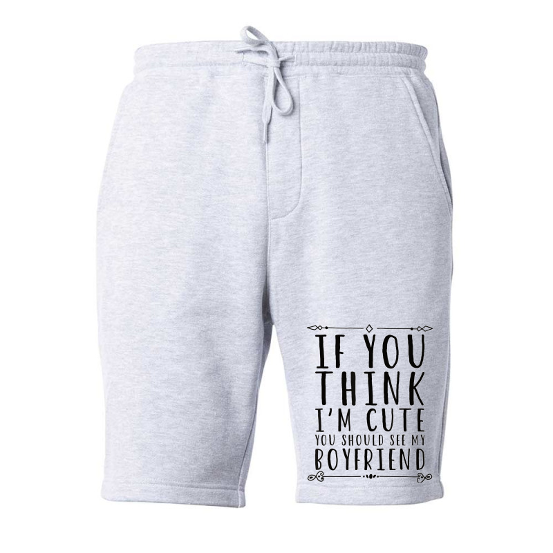 If You Think I´m Cute You Should See My Boyfriend T Shirt Fleece Short | Artistshot