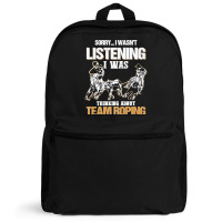 Sorry I Wasn't Listening I Was Thinking About Team Roping Premium T Sh Backpack | Artistshot