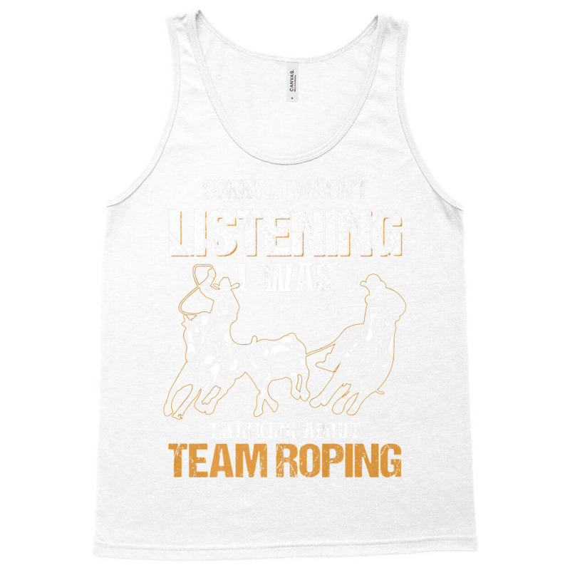 Sorry I Wasn't Listening I Was Thinking About Team Roping Premium T Sh Tank Top | Artistshot