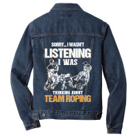 Sorry I Wasn't Listening I Was Thinking About Team Roping Premium T Sh Men Denim Jacket | Artistshot