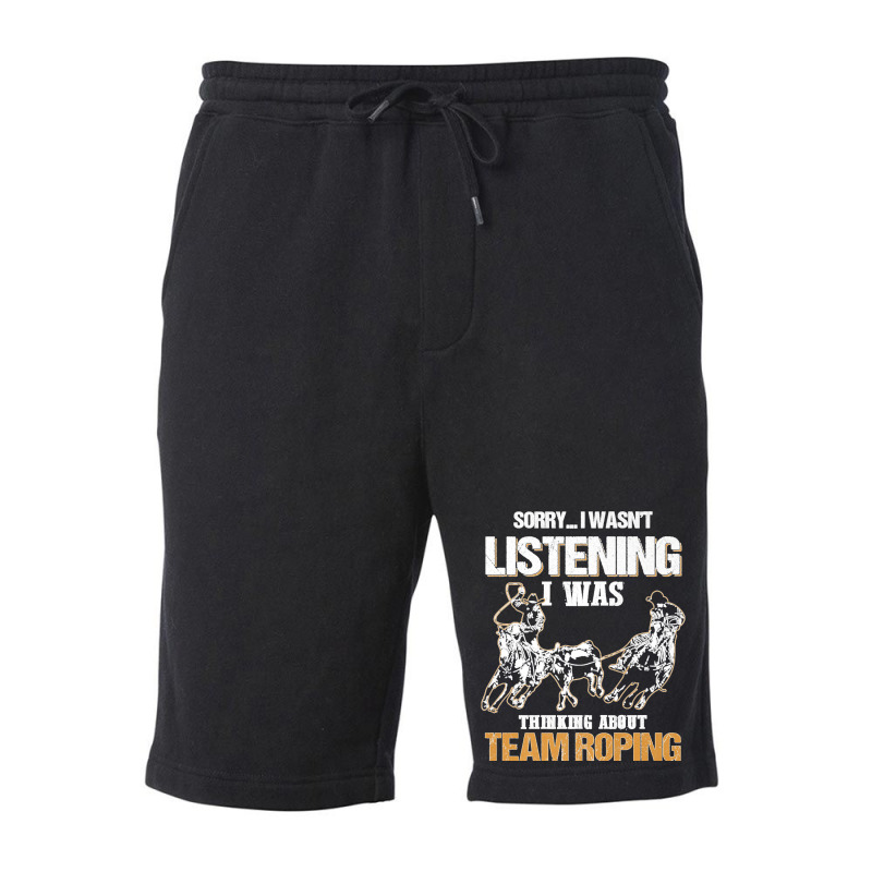 Sorry I Wasn't Listening I Was Thinking About Team Roping Premium T Sh Fleece Short | Artistshot