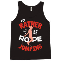 Rope T  Shirt Jump Rope Skipping Rope Jumping Id Rather Be Rope Jumpin Tank Top | Artistshot