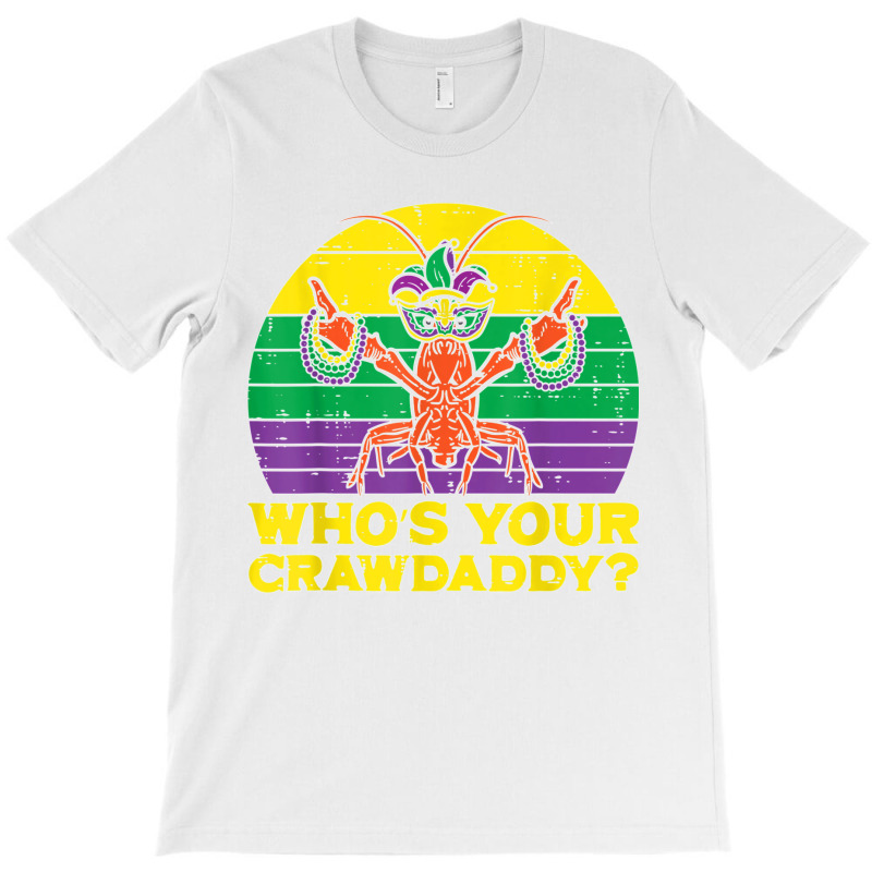 Whos Your Crawdaddy Crawfish Funny Mardi Gras Men Women T Shirt T-shirt | Artistshot