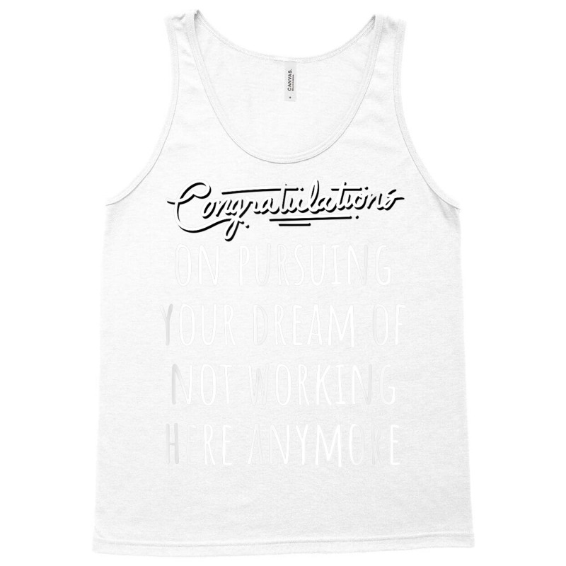 Congrats On Pursuing Your Dream Of Not Working Here Funny T Shirt Tank Top | Artistshot