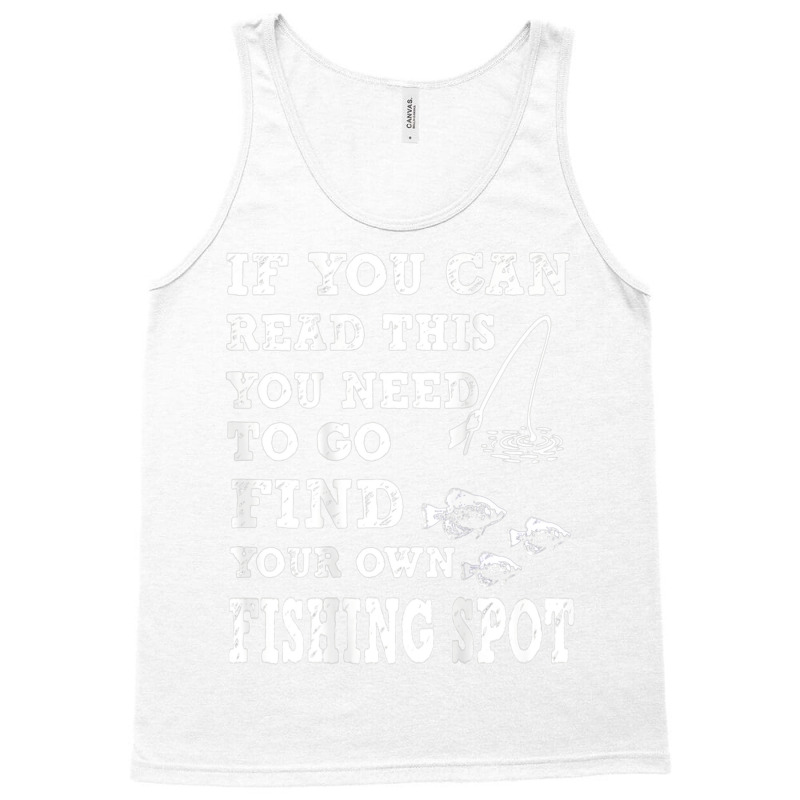 Funny If You Can Read This Find Your Own Fishing Spot Gift T Shirt Tank Top | Artistshot