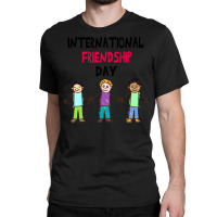 International Friendship Day Funny  Shirt International Friendship Day Classic T-shirt | Artistshot