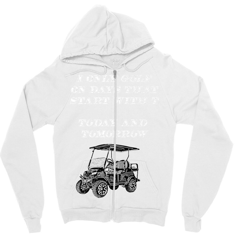 I Only Golf On Days That Start With T Funny Golfer Premium T Shirt Zipper Hoodie | Artistshot