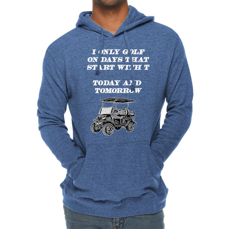 I Only Golf On Days That Start With T Funny Golfer Premium T Shirt Lightweight Hoodie | Artistshot