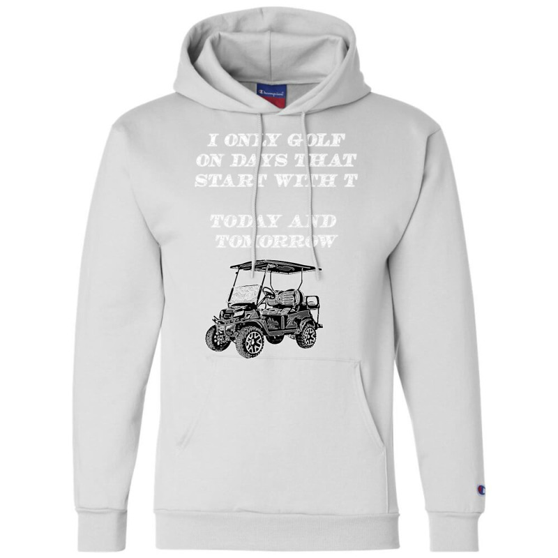 I Only Golf On Days That Start With T Funny Golfer Premium T Shirt Champion Hoodie | Artistshot