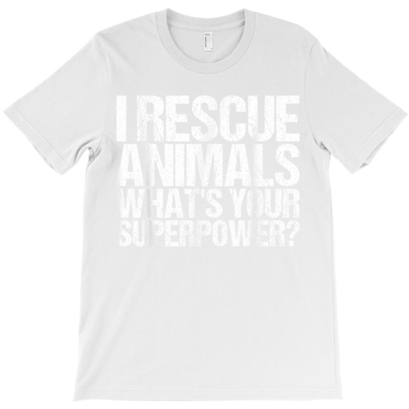 I Rescue Animals Whats Your Superpower Tshirt Animal Rescue T Shirt T-shirt | Artistshot