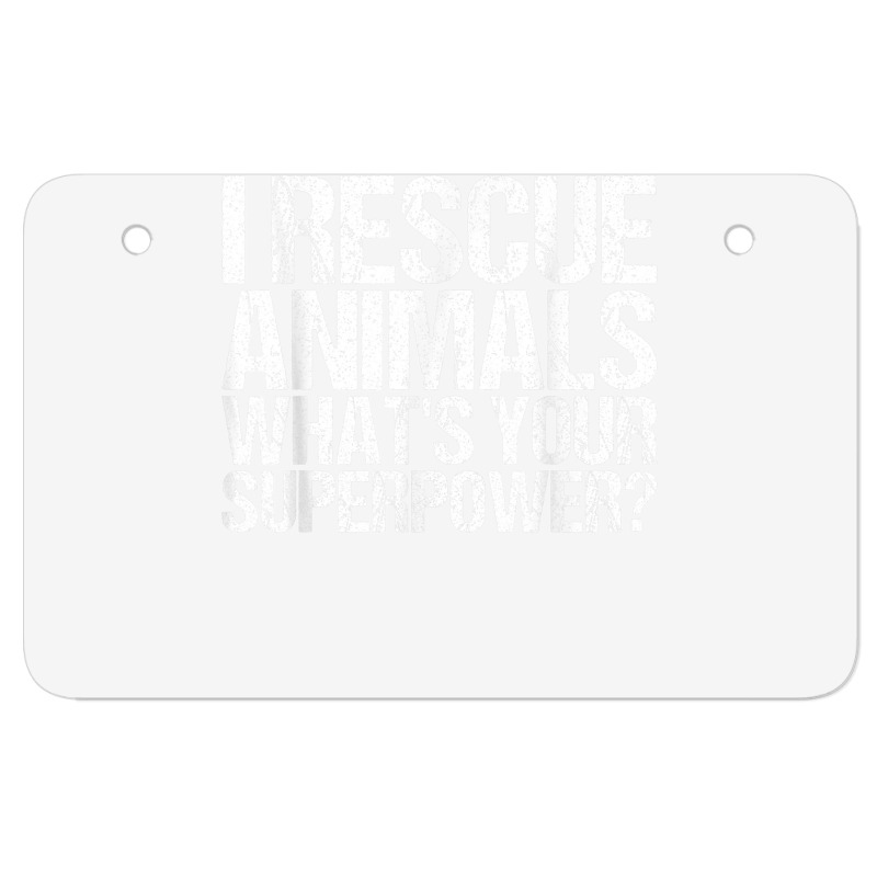 I Rescue Animals Whats Your Superpower Tshirt Animal Rescue T Shirt Atv License Plate | Artistshot