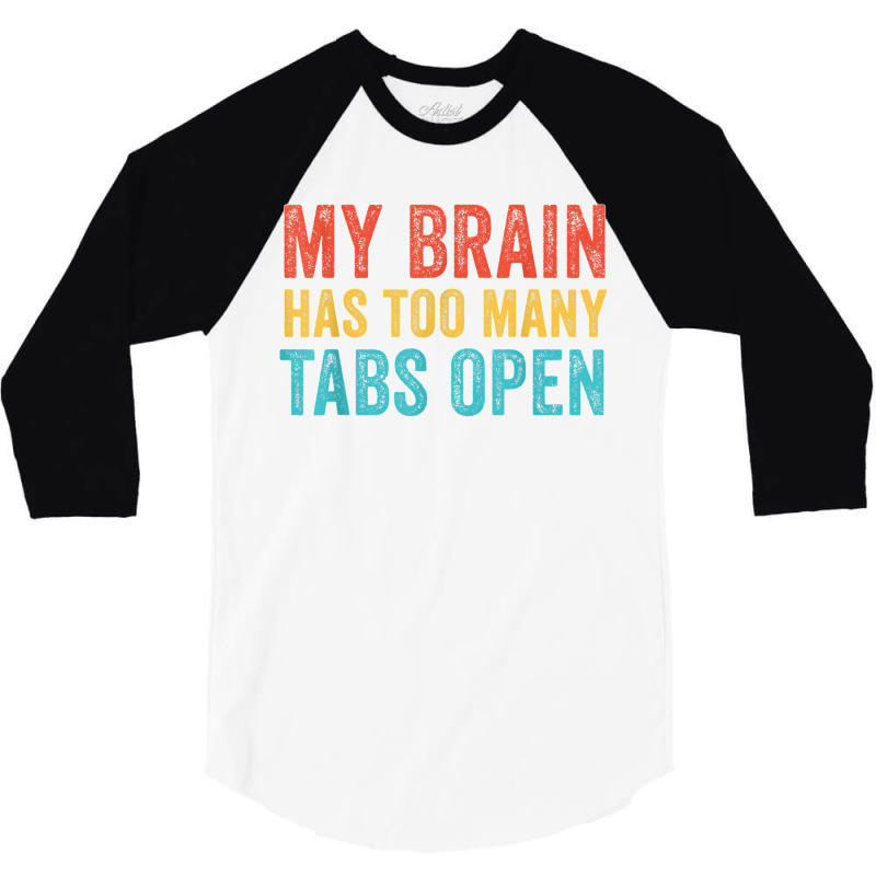 My Brain Has Too Many Tabs Open Funny Vintage T Shirt 3/4 Sleeve Shirt | Artistshot