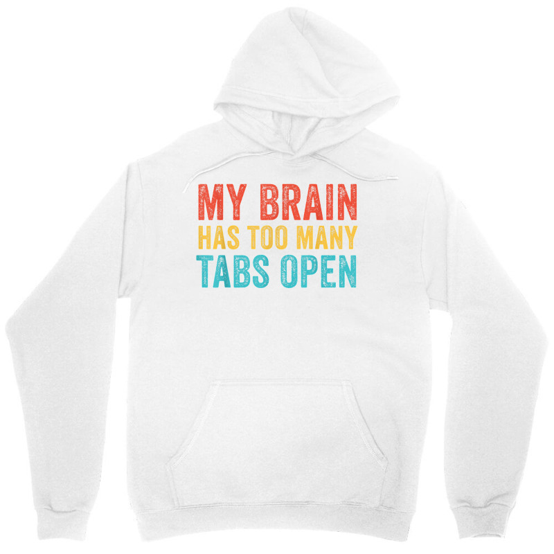 My Brain Has Too Many Tabs Open Funny Vintage T Shirt Unisex Hoodie | Artistshot