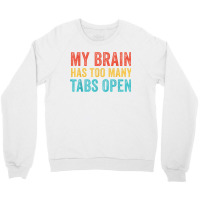 My Brain Has Too Many Tabs Open Funny Vintage T Shirt Crewneck Sweatshirt | Artistshot