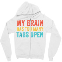 My Brain Has Too Many Tabs Open Funny Vintage T Shirt Zipper Hoodie | Artistshot