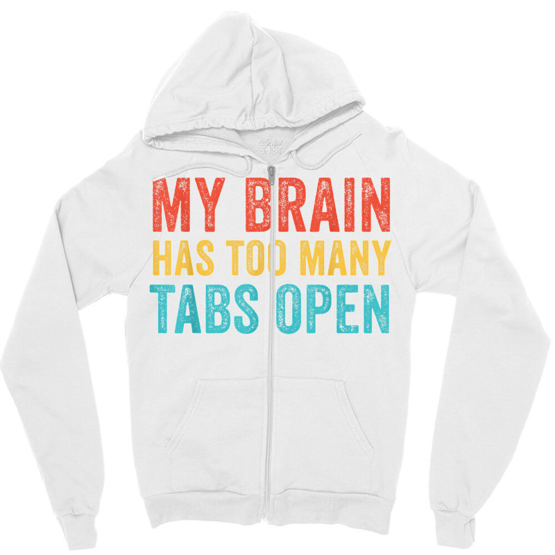 My Brain Has Too Many Tabs Open Funny Vintage T Shirt Zipper Hoodie | Artistshot