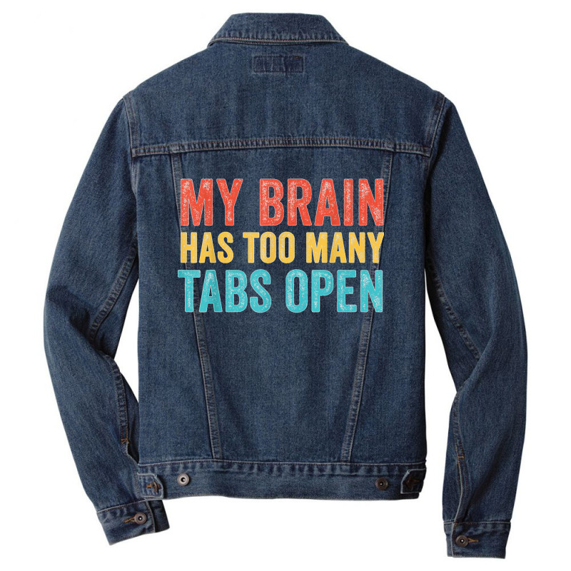 My Brain Has Too Many Tabs Open Funny Vintage T Shirt Men Denim Jacket | Artistshot