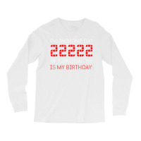 Palindrome Day 22222 Is My Birthday February 22 2022 Twosday T Shirt Long Sleeve Shirts | Artistshot