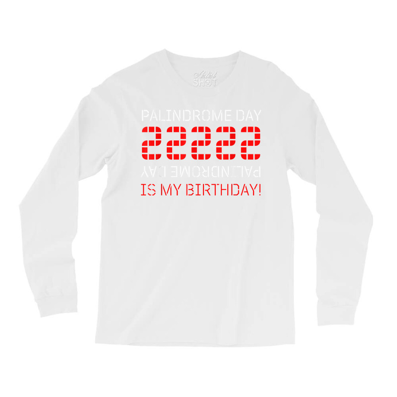 Palindrome Day 22222 Is My Birthday February 22 2022 Twosday T Shirt Long Sleeve Shirts | Artistshot