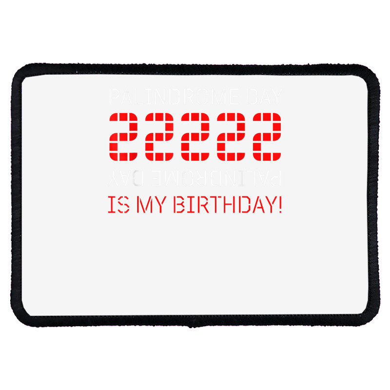 Palindrome Day 22222 Is My Birthday February 22 2022 Twosday T Shirt Rectangle Patch | Artistshot