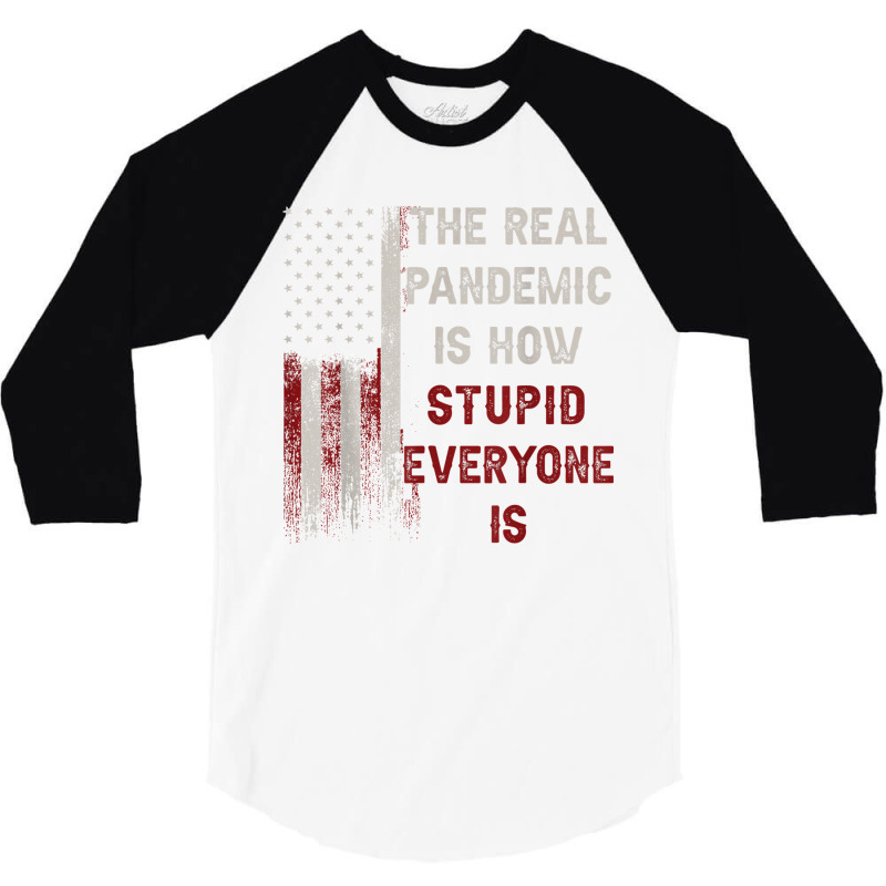 The Real Pandemic Is How Stupid Everyone Is 1776 Vintage T Shirt 3/4 Sleeve Shirt | Artistshot