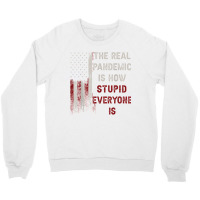 The Real Pandemic Is How Stupid Everyone Is 1776 Vintage T Shirt Crewneck Sweatshirt | Artistshot