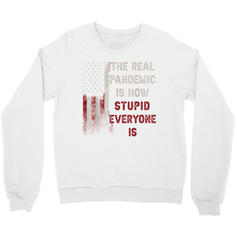 The Real Pandemic Is How Stupid Everyone Is 1776 Vintage T Shirt Crewneck Sweatshirt | Artistshot