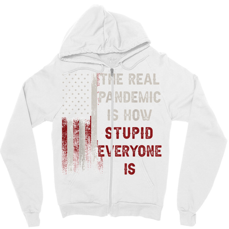 The Real Pandemic Is How Stupid Everyone Is 1776 Vintage T Shirt Zipper Hoodie | Artistshot