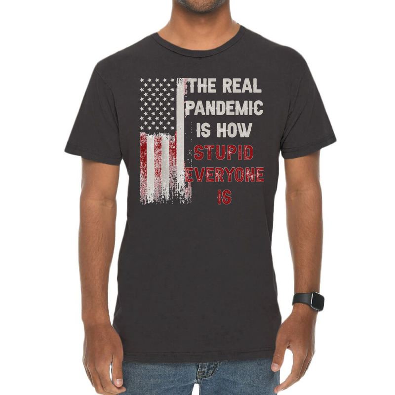 The Real Pandemic Is How Stupid Everyone Is 1776 Vintage T Shirt Vintage T-shirt | Artistshot