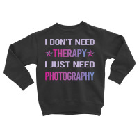 Photography T  Shirt Funny Therapy Photography Photographer Camera T Toddler Sweatshirt | Artistshot