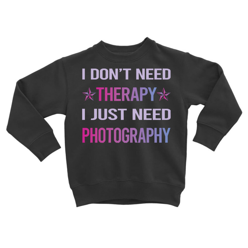 Photography T  Shirt Funny Therapy Photography Photographer Camera T Toddler Sweatshirt by sengeryasmin | Artistshot