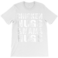 Chicken Nugs And Mama Hugs Toddler For Chicken Nugget Lover T Shirt T-shirt | Artistshot