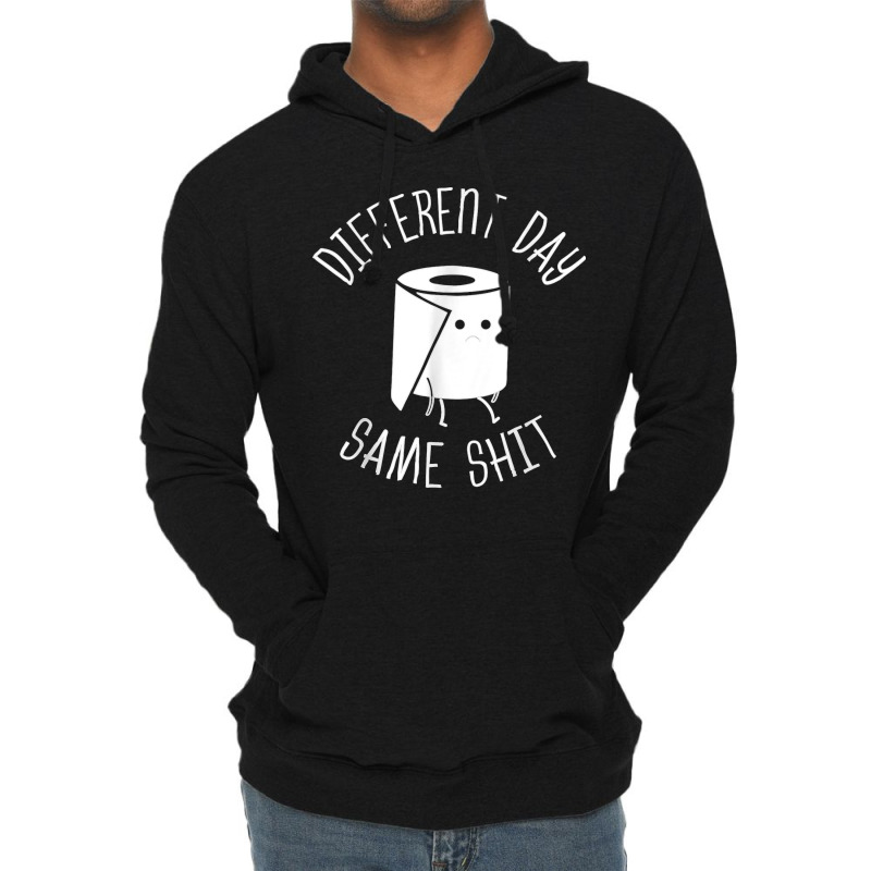 Different Day Same Shit Bathroom Gag T Shirt Lightweight Hoodie | Artistshot