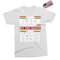 I Am Black Every Month But This Month I'm Blackity Black T Shirt Exclusive T-shirt | Artistshot