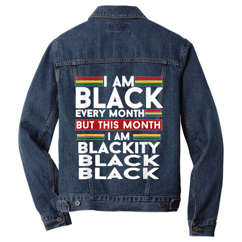 I Am Black Every Month But This Month I'm Blackity Black T Shirt Men Denim Jacket | Artistshot