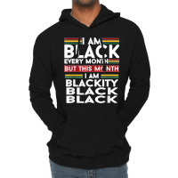 I Am Black Every Month But This Month I'm Blackity Black T Shirt Lightweight Hoodie | Artistshot