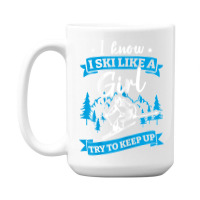 I Know I Ski Like A Girl Try To Keep Up T Shirt 15 Oz Coffee Mug | Artistshot